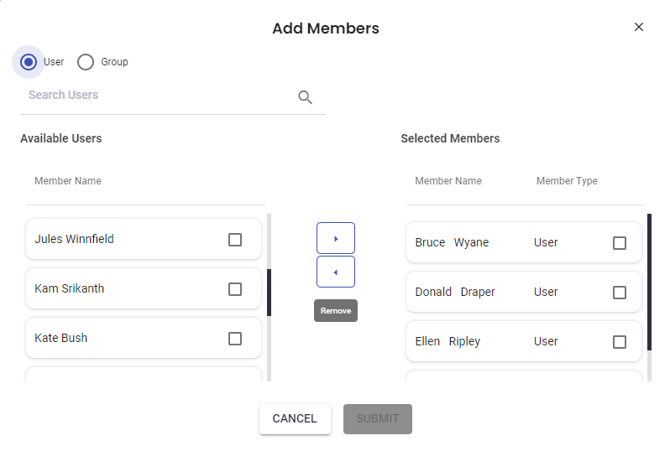 Add Members  User O Group  Search Users  Available Users  Member Name  Jules Winnfield  Kam Srikanth  Kate Bush  Selected Members  Member Name  Bruce Wyane  Donald Draper  Ellen Ripley  x  Member Type  User  User  User  CANCEL  SUBMIT 